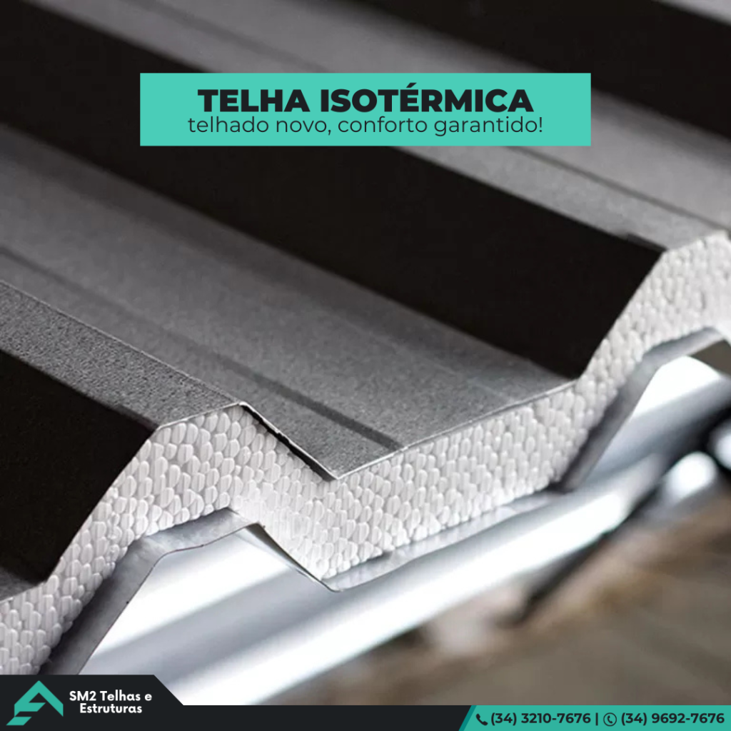 Telha isotérmica. Com as telhas isotérmicas (sanduíche) da SM2, você tem um ambiente mais fresco, silencioso e protegido.