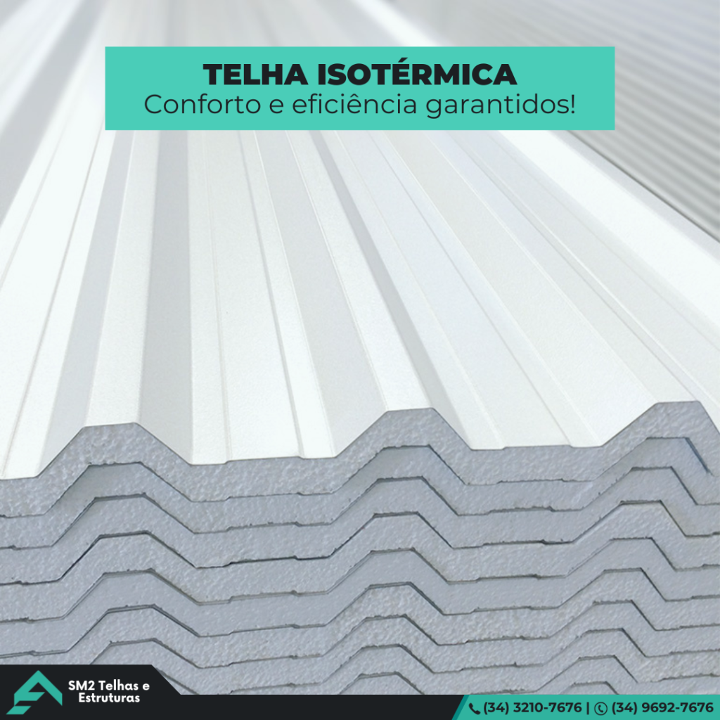 Telha isotérmica - Conforto e eficiência Mais conforto e eficiência para sua obra!