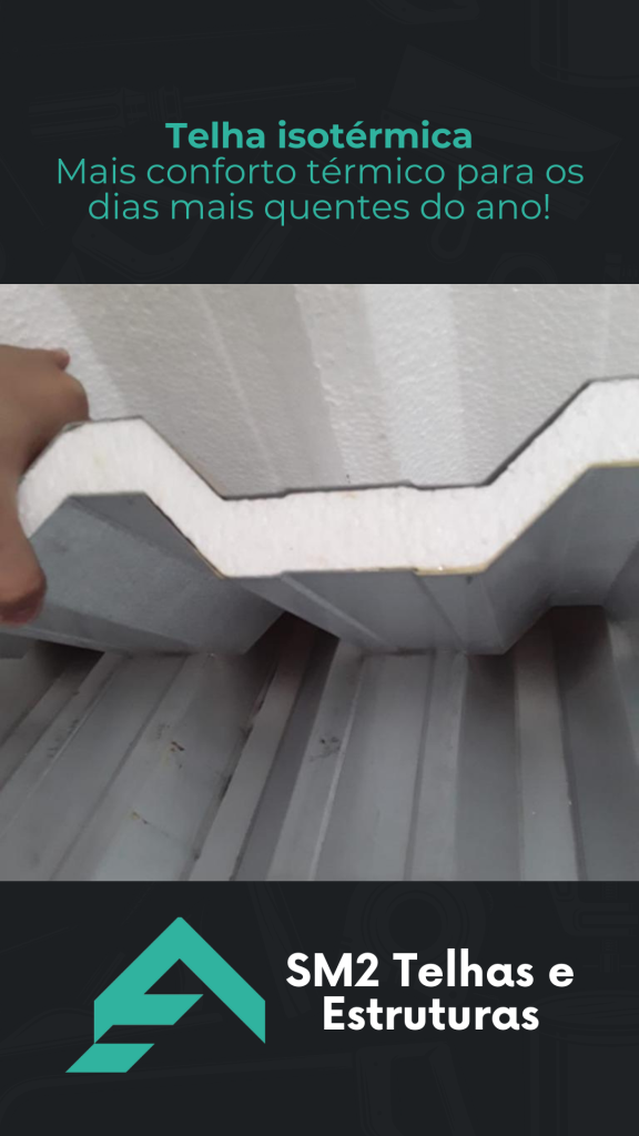 Telha Isotérmica . A telha isotérmica SM2 reduz a transferência de calor. Mais conforto térmico para os dias mais quentes do ano.