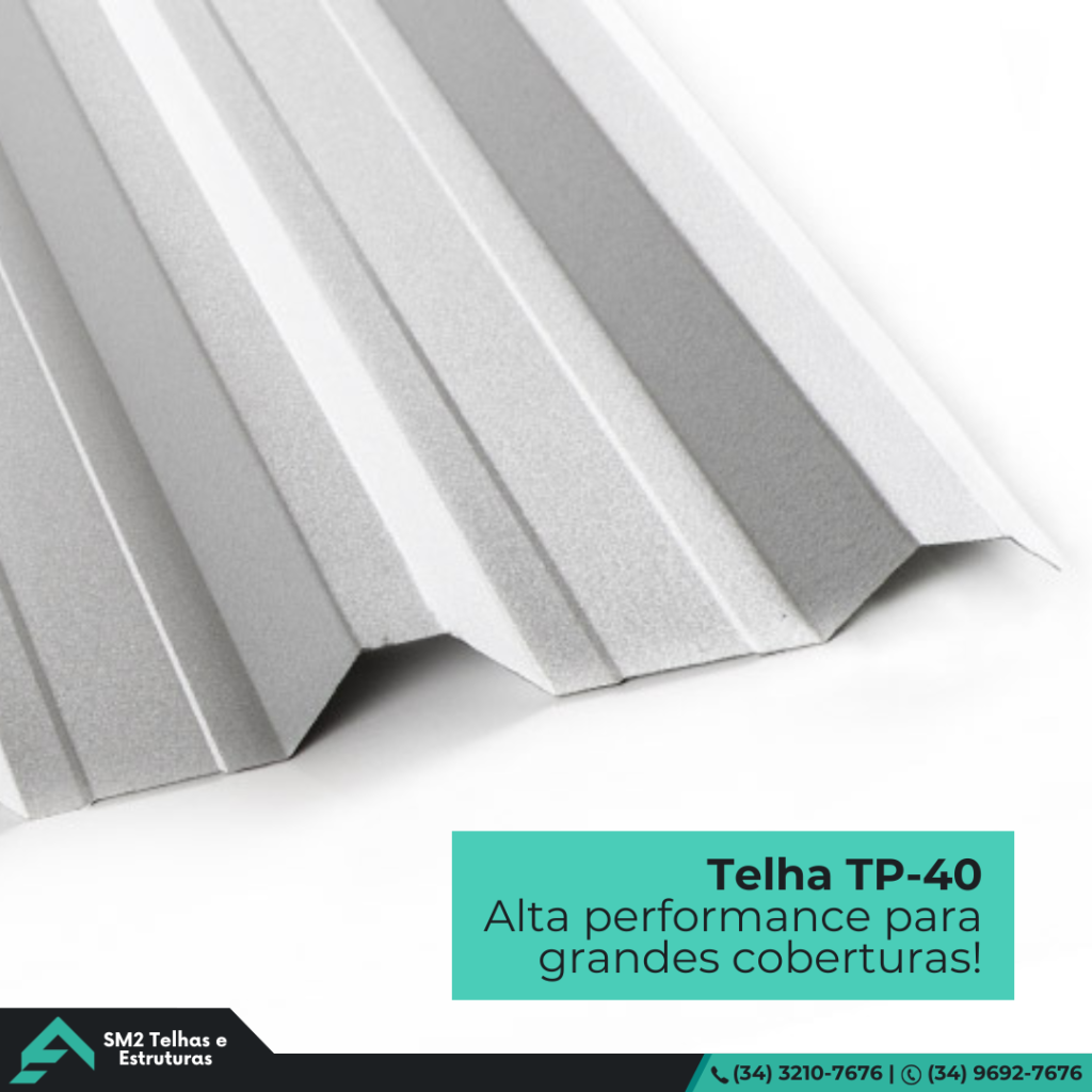 Telha TP-40 A telha TP-40 é indicada para estruturas que exigem maior capacidade de carga e resistência.